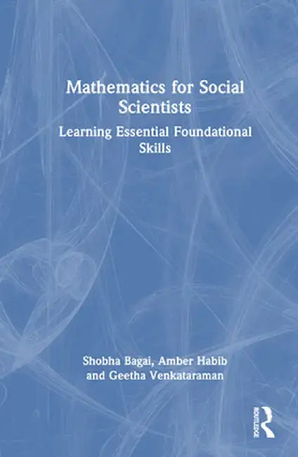 Mathematics for Social Scientists: Learning Essential Foundational Skills by Shobha Bagai