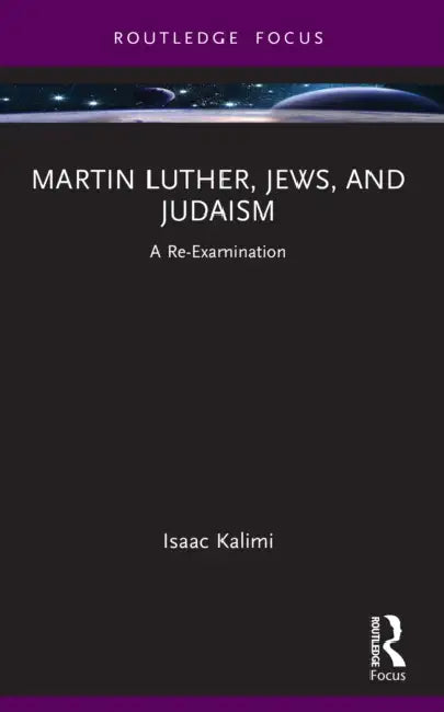 Martin Luther, Jews, and Judaism by Isaac Kalimi