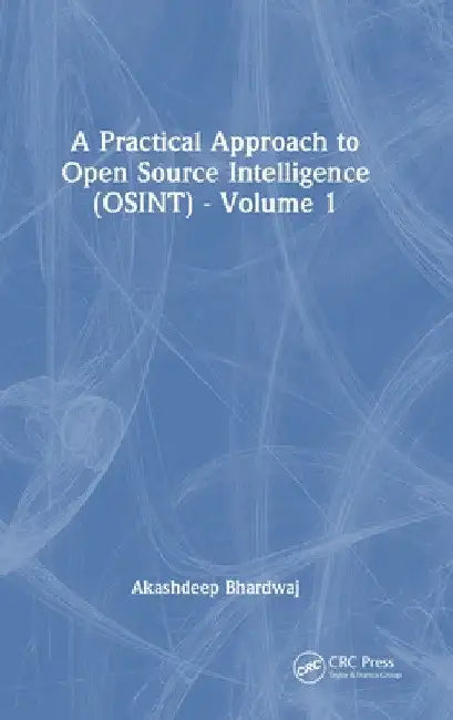A Practical Approach to Open Source Intelligence (Osint) - Volume 1 by Akashdeep Bhardwaj