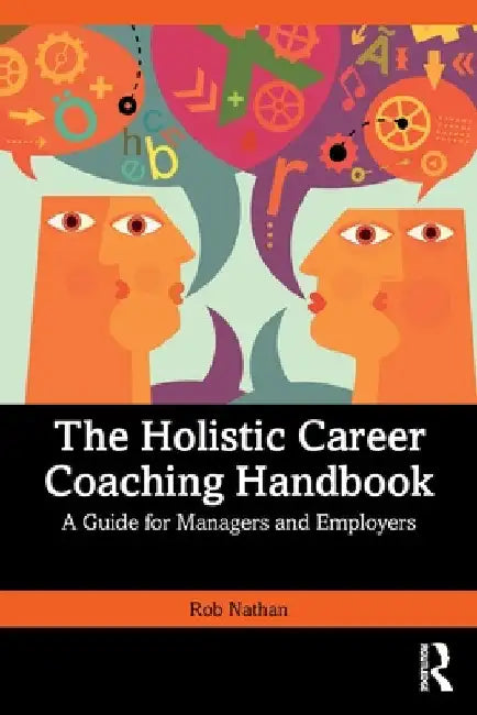 The Holistic Career Coaching Handbook: A Guide for Managers and Employers by Rob Nathan