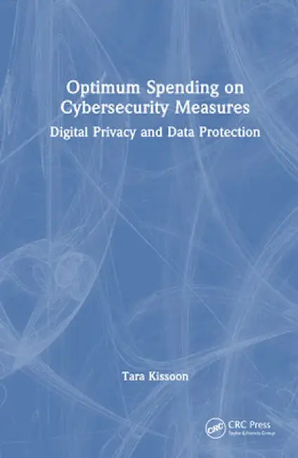 Optimal Spending on Cybersecurity Measures: Digital Privacy and Data Protection by Tara Kissoon