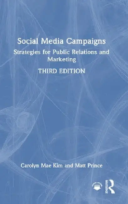 Social Media Campaigns: Strategies for Public Relations and Marketing by Carolyn Mae Kim