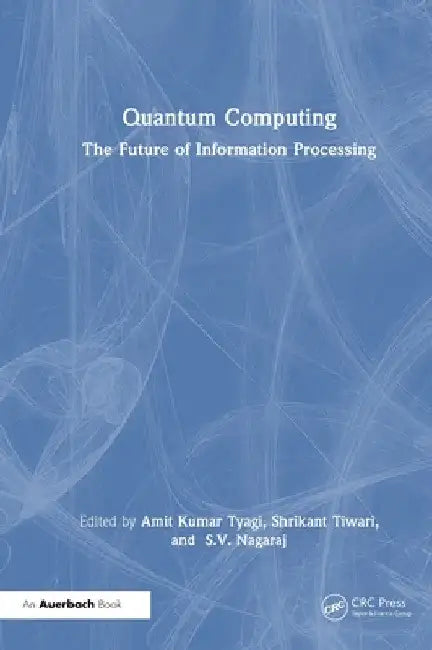 Quantum Computing: The Future of Information Processing by Shrikant Tiwari