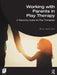 Working with Parents in Play Therapy: A Resource Guide for Play Therapists by Ahou Vaziri Line