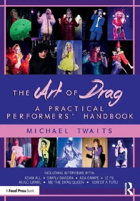 The Art of Drag: A Practical Performers' Handbook by Michael Twaits
