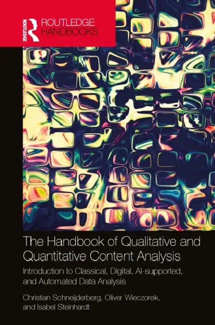 The Handbook of Qualitative and Quantitative Content Analysis: Introduction to Classical, Digital, AI-supported, and Automated Data Analysis by Christian Schneijderberg, Oliver Wieczorek, Isabel Steinhardt