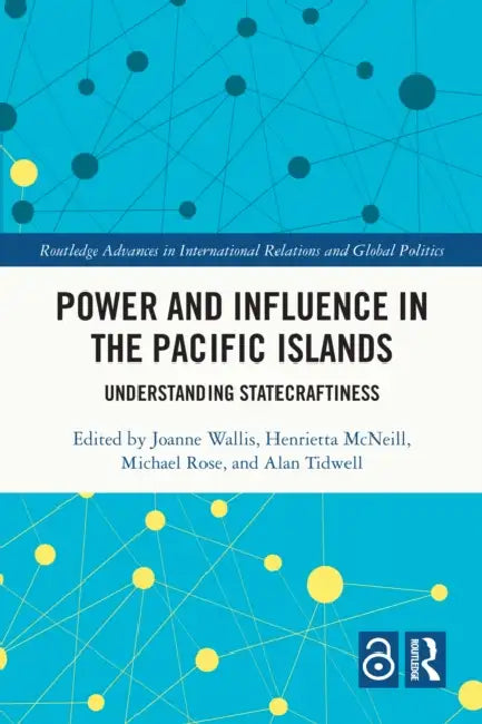 Power and Influence in the Pacific Islands: Understanding Statecraftiness by Joanne Wallis, Henrietta McNeill, Michael Rose