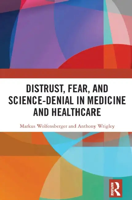 Distrust, Fear, and Science-Denial in Medicine and Healthcare by Markus Wolfensberger