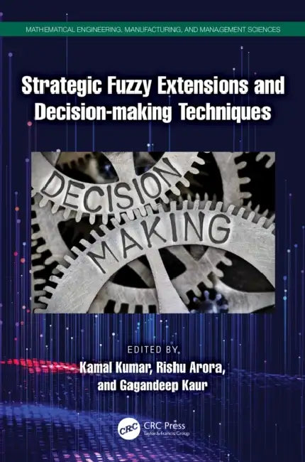 Strategic Fuzzy Extensions and Decision-making Techniques by Kamal Kumar, Rishu Arora, Gagandeep Kaur