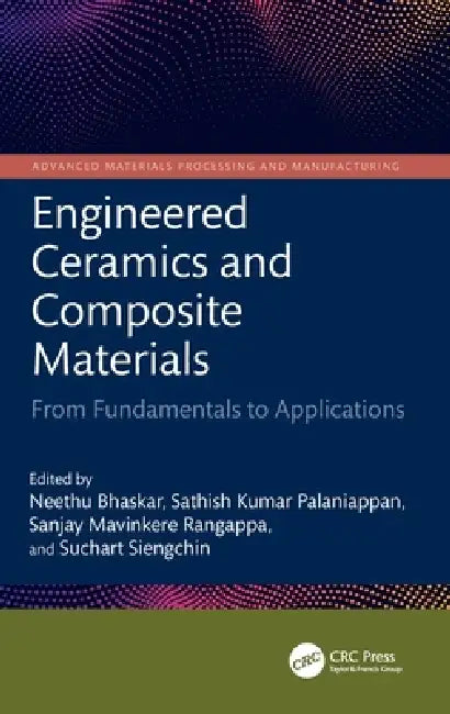 Engineered Ceramics and Composite Materials: From Fundamentals to Applications by Neethu Bhaskar, Sathish Kumar Palaniappan, Sanjay Mavinkere Rangappa