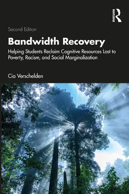 Bandwidth Recovery: Helping Students Reclaim Cognitive Resources Lost to Poverty, Racism, and Social Marginalization by Cia Verschelden