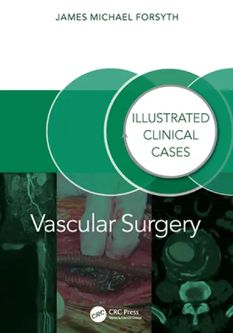 Vascular Surgery: Illustrated Clinical Cases by James Forsyth