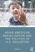 Asian American Racialization and the Politics of U.S. Education by Wayne Au