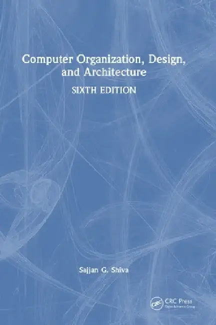 Computer Organization, Design, and Architecture by Sajjan G. Shiva