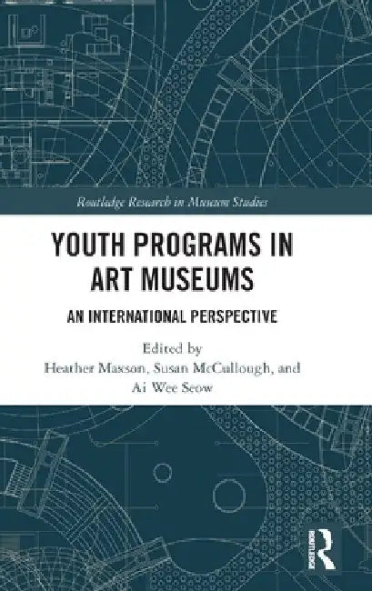 Youth Programs in Art Museums: An International Perspective by Heather Maxson