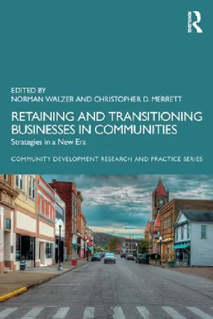 Retaining and Transitioning Businesses in Communities: Strategies in a New Era by Norman Walzer