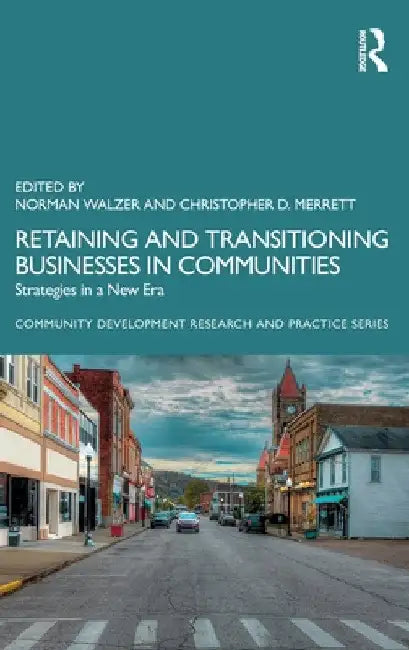 Retaining and Transitioning Businesses in Communities: Strategies in a New Era by Norman Walzer