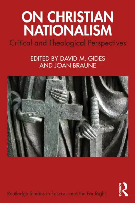 On Christian Nationalism: Critical and Theological Perspectives by David M. Gides, Joan Braune