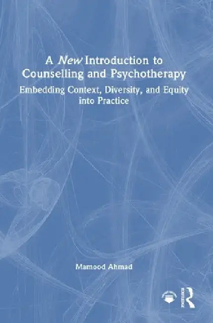 A New Introduction to Counselling and Psychotherapy: Embedding Context, Diversity, and Equity into Practice by Mamood Ahmad