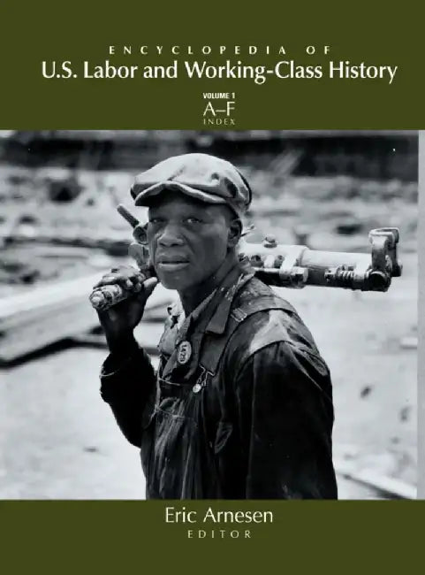Encyclopedia of US Labor and Working-Class History by Eric Arnesen