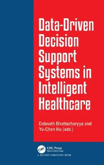Data-Driven Decision Support System in Intelligent Healthcare by Debnath Bhattacharyya