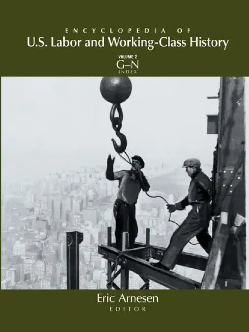 Encyclopedia of US Labor and Working-Class History by Eric Arnesen