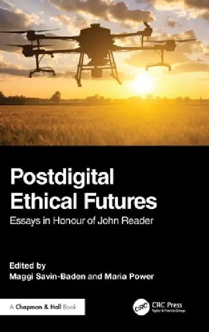 Postdigital Ethical Futures: Essays in Honour of John Reader by Maggi Savin-Baden