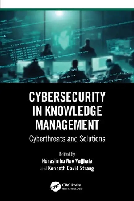 Cybersecurity in Knowledge Management: Cyberthreats and Solutions by Narasimha Rao Vajjhala, Kenneth David Strang