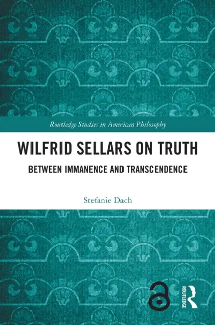 Wilfrid Sellars on Truth: Between Immanence and Transcendence by Stefanie Dach