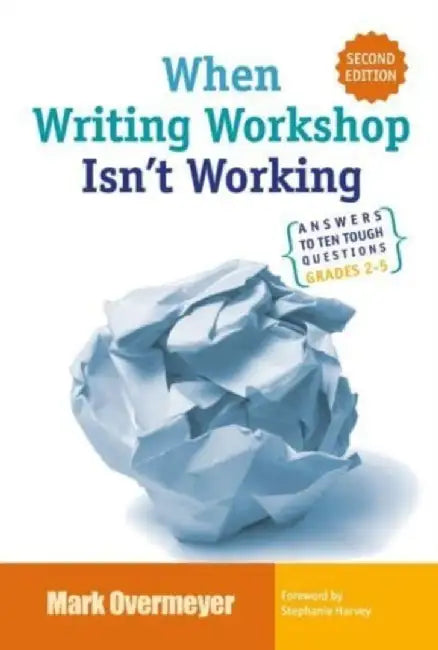 When Writing Workshop Isn't Working: Answers to 10 Tough Questions, Grades 2-5 by Mark Overmeyer