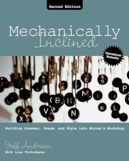 Mechanically Inclined: Building Grammar, Usage, and Style Into Writer's Workshop by Jeff Anderson