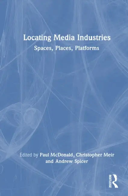 Locating Media Industries by Paul McDonald