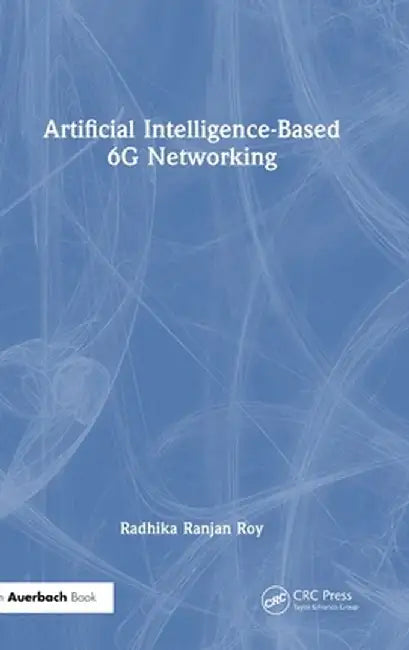 Artificial Intelligence-Based 6g Networking by Radhika Ranjan Roy