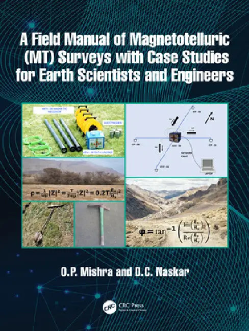 A Field Manual of Magnetotelluric (Mt) Surveys with Case Studies for Earth Scientists and Engineers by O. P. Mishra