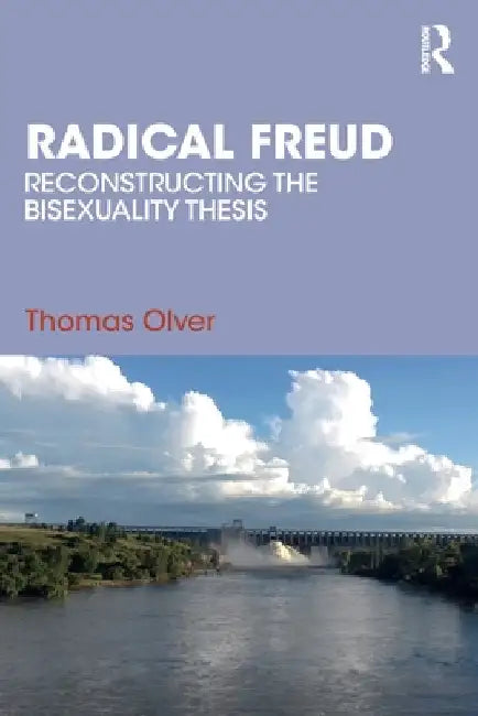 Radical Freud: Reconstructing the Bisexuality Thesis by Thomas Olver