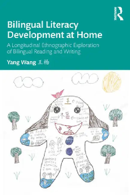 Bilingual Literacy Development at Home: A Longitudinal Ethnographic Exploration of Bilingual Reading and Writing by Yang Wang