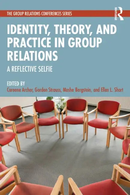 Identity, Theory, and Practice in Group Relations: A Reflective Selfie by Coreene Archer, Gordon Strauss, Moshe Bergstein