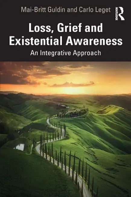 Loss, Grief and Existential Awareness: An Integrative Approach by Mai-Britt Guldin