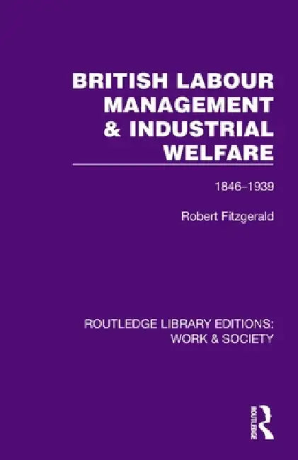 British Labour Management & Industrial Welfare: 1846-1939 by Robert Fitzgerald