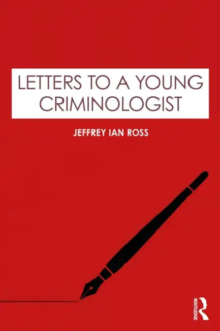 Letters to a Young Criminologist by Jeffrey Ian Ross