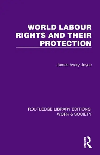 World Labour Rights and Their Protection by Joyce James Avery