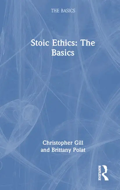 Stoic Ethics: The Basics by Christopher Gill