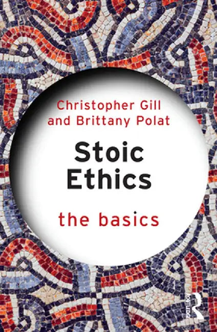 Stoic Ethics: The Basics by Gill, Christopher