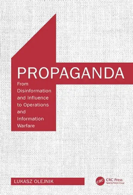 Propaganda: From Disinformation and Influence to Operations and Information Warfare by Lukasz Olejnik