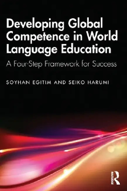 Developing Global Competence in World Language Education: A Four-Step Framework for Success by Soyhan Egitim