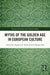 Myths of the Golden Age in European Culture by Stephen G. Nichols, Claudia Olk