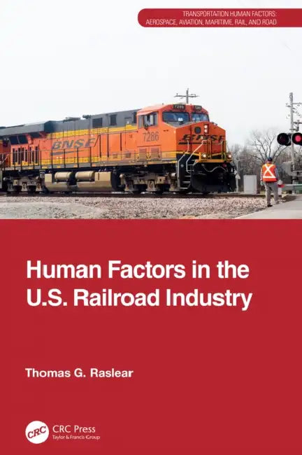 Human Factors in the U.S. Railroad Industry by Thomas G. Raslear
