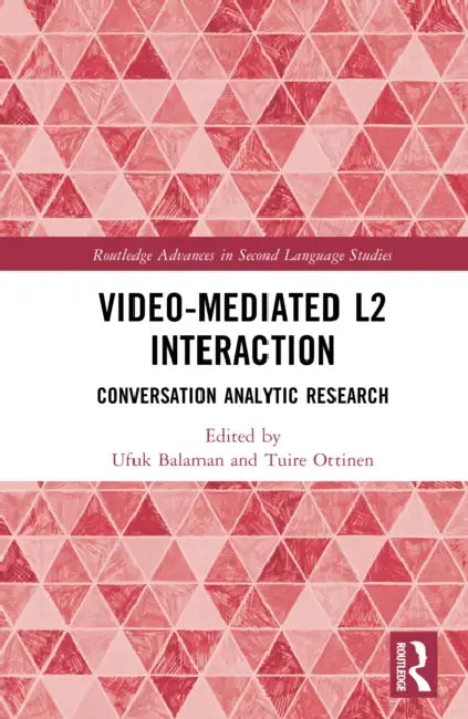 Video-Mediated L2 Interaction: Conversation Analytic Research by Ufuk Balaman, Tuire Oittinen