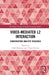 Video-Mediated L2 Interaction: Conversation Analytic Research by Ufuk Balaman, Tuire Oittinen