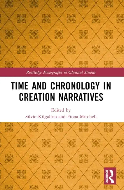 Time and Chronology in Creation Narratives by Silvie Kilgallon, Fiona Mitchell